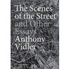 The Scenes Of The Street And Other Essays by Anthony Vidler