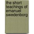 The Short Teachings of Emanuel Swedenborg