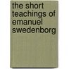 The Short Teachings of Emanuel Swedenborg door Emanuel Swedenborg