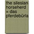 The Silesian Horseherd = Das Pferdebürla