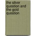 The Silver Question And The Gold Question