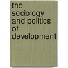 The Sociology And Politics Of Development by Baidya Nath Varma