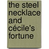 The Steel Necklace And Cécile's Fortune door Fortun� Du Boisgobey