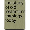 The Study of Old Testament Theology Today door Edward J. Young