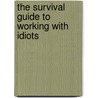 The Survival Guide to Working with Idiots door Rebecca St. George