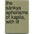 The Sánkya Aphorisms Of Kapila, With Ill