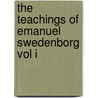The Teachings Of Emanuel Swedenborg Vol I door Emanuel Swedenborg
