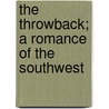 The Throwback; A Romance Of The Southwest door Alfred Henry Lewis
