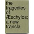 The Tragedies Of Æschylos; A New Transla