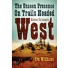 The Unseen Presence On Trails Headed West by Ira Williams