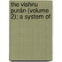 The Vishnu Purán (Volume 2); A System Of