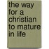 The Way for a Christian to Mature in Life