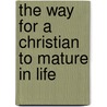 The Way for a Christian to Mature in Life by Witness Lee