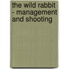 The Wild Rabbit - Management and Shooting by C.C. Rogers
