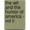 The Wit And The Humor Of America - Vol Ii door Authors Various