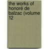 The Works Of Honoré De Balzac (Volume 12 door Honor� De Balzac