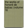 The Works Of Honoré De Balzac (Volume 16 door Honor� De Balzac