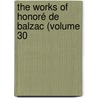 The Works Of Honoré De Balzac (Volume 30 door Honor� De Balzac