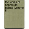 The Works Of Honoré De Balzac (Volume 8) door Honor� De Balzac