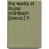 The Works Of Louise Mühlbach [Pseud.] Fr