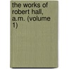 The Works Of Robert Hall, A.M. (Volume 1) door Robert Hall