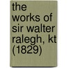 The Works Of Sir Walter Ralegh, Kt (1829) door Sir Walter Raleigh