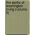 The Works Of Washington Irving (Volume 5)