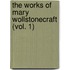 The Works of Mary Wollstonecraft (Vol. 1)