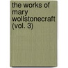 The Works of Mary Wollstonecraft (Vol. 3) by Mary Wollstonecraft