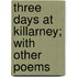 Three Days At Killarney; With Other Poems