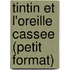 Tintin Et L'Oreille Cassee (Petit Format)