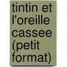 Tintin Et L'Oreille Cassee (Petit Format) by Hergé