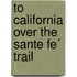 To California Over The Sante Fe´ Trail