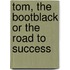 Tom, The Bootblack Or The Road To Success