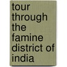 Tour Through The Famine District Of India by Francis Henry Shafton Merewether