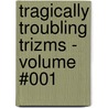 Tragically Troubling Trizms - Volume #001 door The Trizm Puzzl Llc