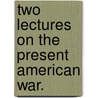Two Lectures On The Present American War. door Mountague Bernard