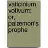 Vaticinium Votivum; Or, Palæmon's Prophe door George Wither