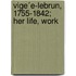 Vige´E-Lebrun, 1755-1842; Her Life, Work
