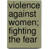 Violence Against Women; Fighting the Fear door United States. Congress. Judiciary