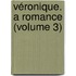 Véronique. A Romance (Volume 3)