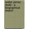 Walter James Dodd - A Biographical Sketch door John Albert Macy