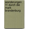 Wanderungen 11 durch die Mark Brandenburg door Theodor Fontane