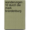Wanderungen 12 durch die Mark Brandenburg door Theodor Fontane