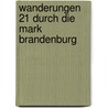 Wanderungen 21 durch die Mark Brandenburg door Theodor Fontane