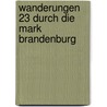 Wanderungen 23 durch die Mark Brandenburg by Theodor Fontane