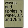 Waves And Ripples In Water, Air, And Æth door Ian Fleming