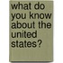 What Do You Know About The United States?