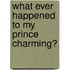 What Ever Happened to My Prince Charming?