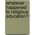 Whatever Happened To Religious Education?